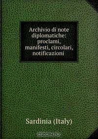 Archivio di note diplomatiche: proclami, manifesti, circolari, notificazioni .