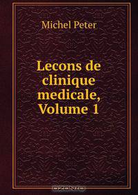 Lecons de clinique medicale, Volume 1