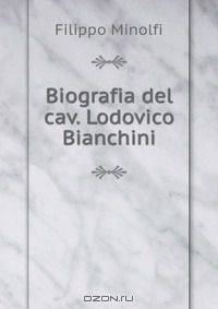 Biografia del cav. Lodovico Bianchini
