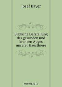 Bildliche Darstellung des gesunden und kranken Auges unserer Hausthiere