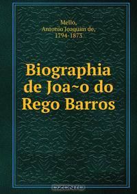 Biographia de Joa?o do Rego Barros