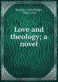 Love and theology; a novel
