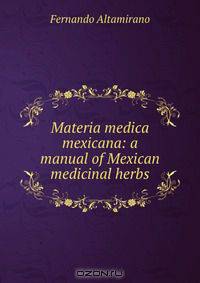 Materia medica mexicana: a manual of Mexican medicinal herbs