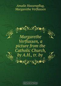 Margarethe Verflassen, a picture from the Catholic Church, by A.H., tr. by .