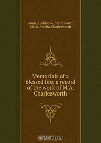 Memorials of a blessed life, a record of the work of M.A. Charlesworth