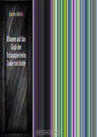 Blumen auf das Grab der Schauspierlerin Luise von holte