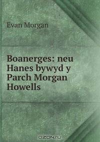 Boanerges: neu Hanes bywyd y Parch Morgan Howells