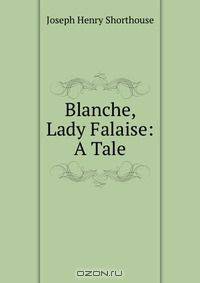 Blanche, Lady Falaise: A Tale