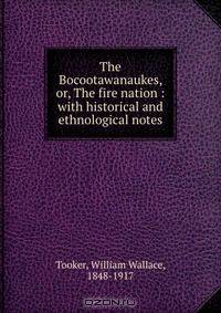 The Bocootawanaukes, or, The fire nation : with historical and ethnological notes