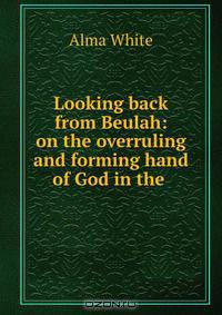Looking back from Beulah: on the overruling and forming hand of God in the .