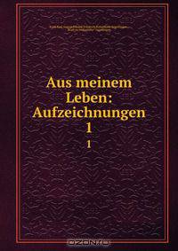 Aus meinem Leben: Aufzeichnungen