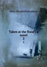Taken at the flood : a novel