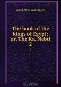 The book of the kings of Egypt; or, The Ka, Nebti