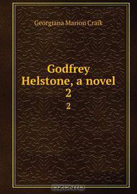 Godfrey Helstone, a novel