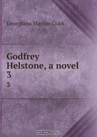 Godfrey Helstone, a novel