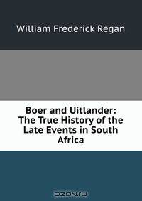 Boer and Uitlander: The True History of the Late Events in South Africa