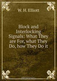 Block and Interlocking Signals: What They are For, what They Do, how They Do it