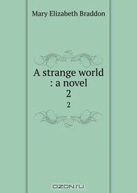 A strange world : a novel