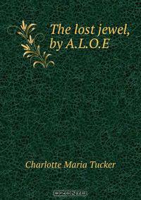 The lost jewel, by A.L.O.E.