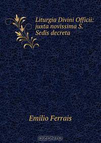 Liturgia Divini Officii: juxta novissima S. Sedis decreta