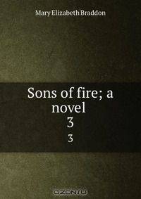 Sons of fire; a novel