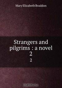 Strangers and pilgrims : a novel