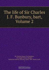 The life of Sir Charles J. F. Bunbury, bart, Volume 2