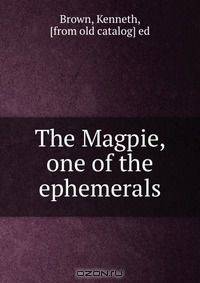 The Magpie, one of the ephemerals