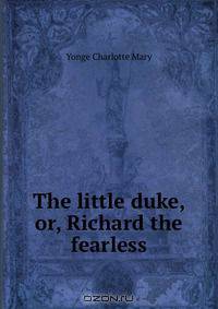The little duke, or, Richard the fearless