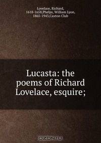 Lucasta: the poems of Richard Lovelace, esquire;