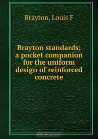 Brayton standards; a pocket companion for the uniform design of reinforced concrete