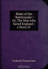 Blake of the "Rattlesnake": Or, The Man who Saved England : a Story of .