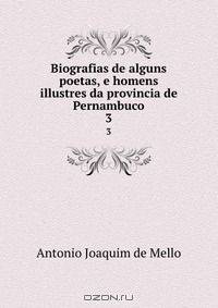 Biografias de alguns poetas, e homens illustres da provincia de Pernambuco