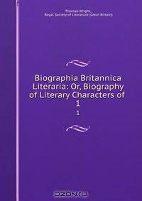 Biographia Britannica Literaria: Or, Biography of Literary Characters of .