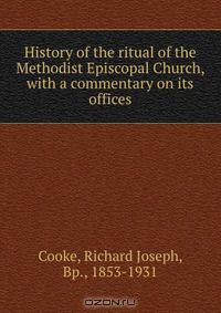 History of the ritual of the Methodist Episcopal Church, with a commentary on its offices