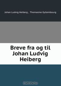 Breve fra og til Johan Ludvig Heiberg