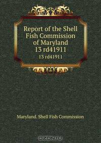 Report of the Shell Fish Commission of Maryland