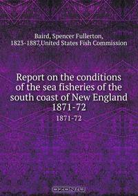 Report on the conditions of the sea fisheries of the south coast of New England