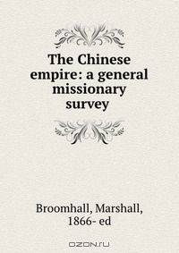 The Chinese empire: a general & missionary survey