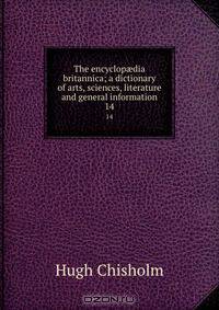 The encyclop?dia britannica; a dictionary of arts, sciences, literature and general information
