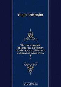 The encyclop?dia britannica; a dictionary of arts, sciences, literature and general information