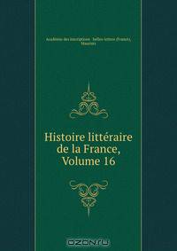 Histoire litteraire de la France, Volume 16