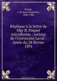 Replique a la lettre de Mgr B. Paquet microforme : recteur de l