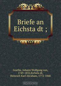 Briefe an Eichsta?dt ;
