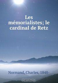 Les memorialistes; le cardinal de Retz