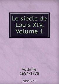Le siecle de Louis XIV, Volume 1