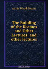 The Building of the Kosmos and Other Lectures: and other lectures