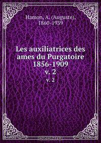 Les auxiliatrices des ames du Purgatoire 1856-1909