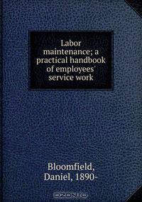 Labor maintenance; a practical handbook of employees