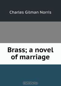 Brass; a novel of marriage
